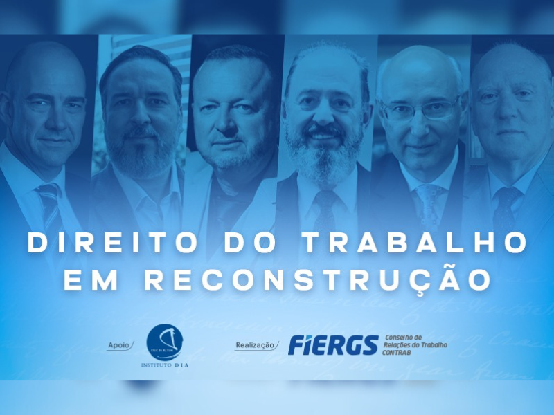 Ministros do TST e especialistas debatem a reconstrução do Direito do Trabalho em evento gratuito na Fiergs