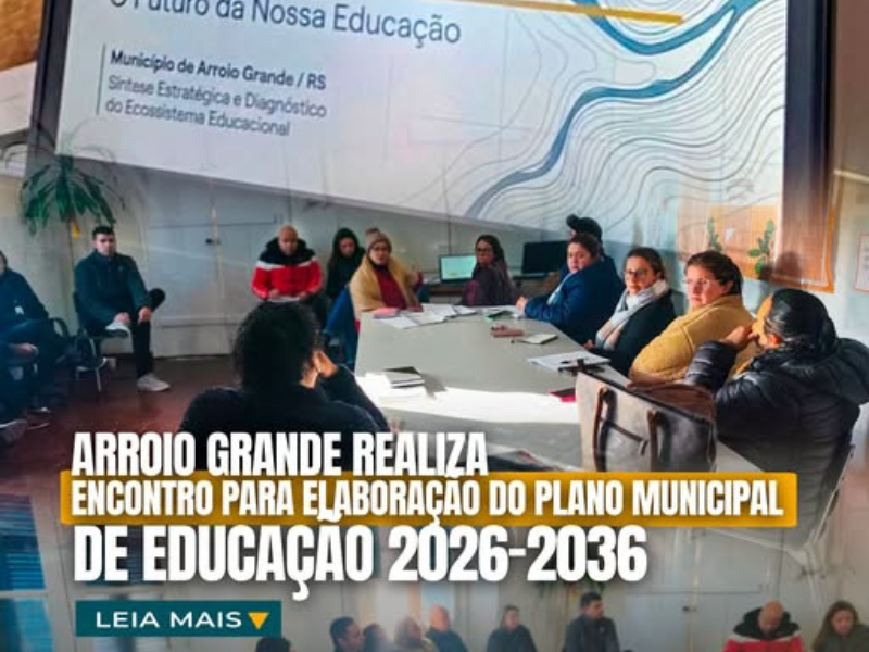 Prefeitura de Arroio Grande realiza encontro para elaboração do Plano Municipal de Educação 2026–2036